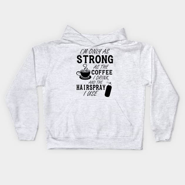 I'm only as strong as my coffee and hairspray (black) Kids Hoodie by nektarinchen